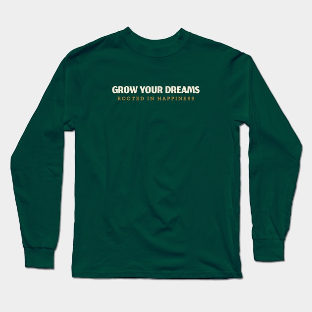 Grow Your Dreams Rooted in Happiness Long Sleeve T-Shirt by OptiVibe Wear